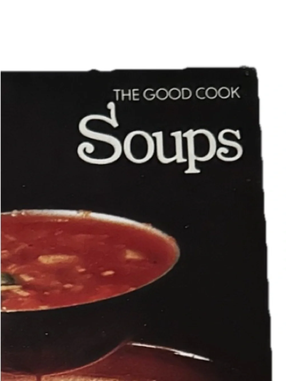 ‘Soups’ The Good Cook Techniques & Recipes Cookbook by Time Life Books Hardback